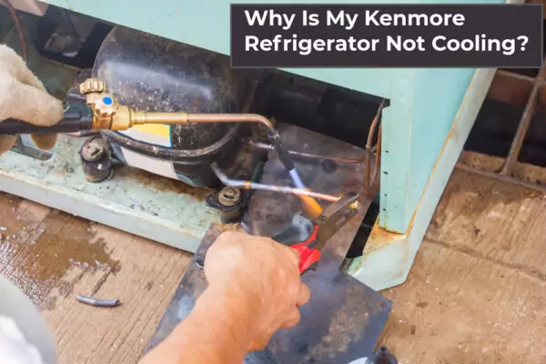 Why Is My Kenmore Refrigerator Not Cooling?